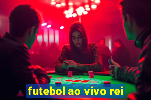 futebol ao vivo rei